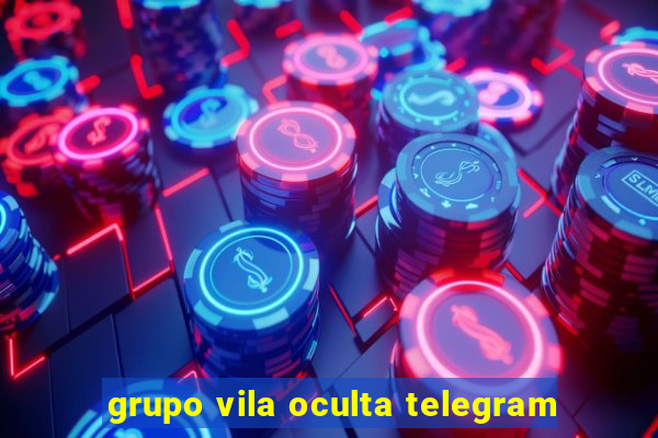 grupo vila oculta telegram